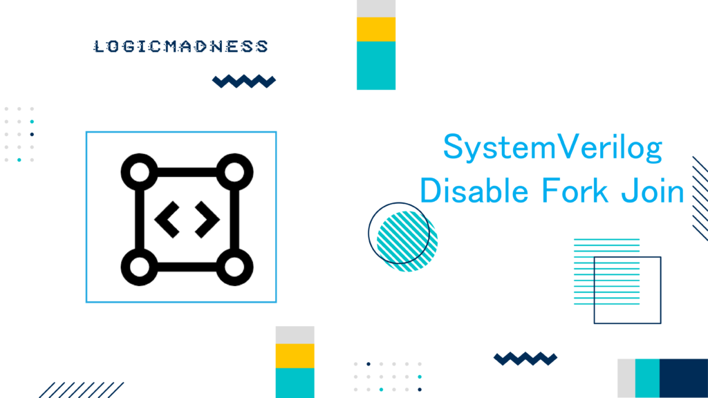 SystemVerilog Disable Fork Join