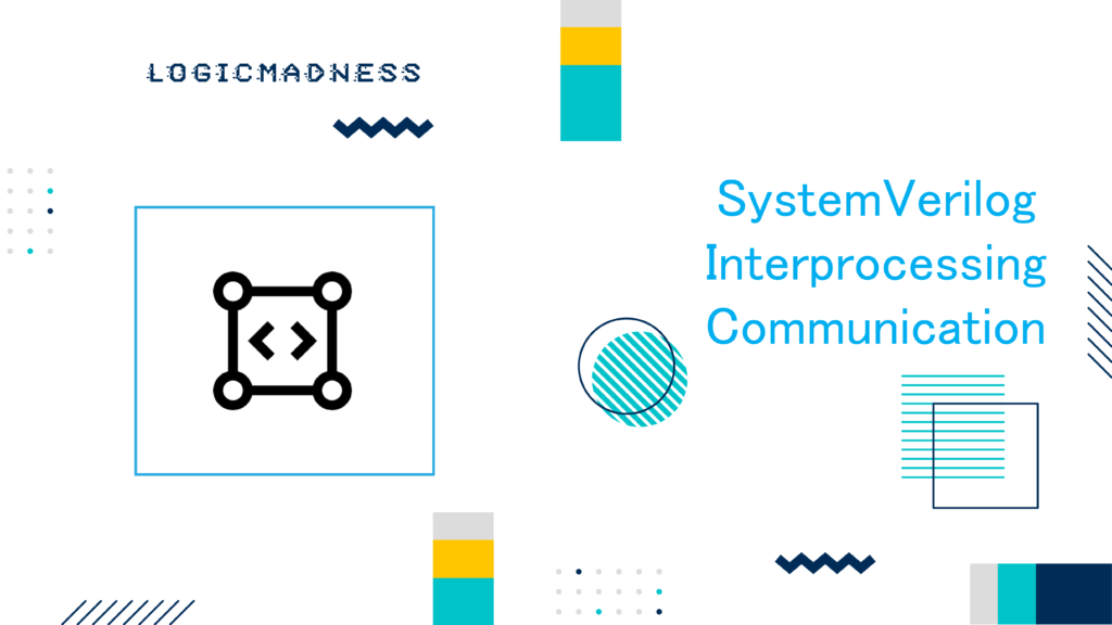 SystemVerilog Interprocessing Communication