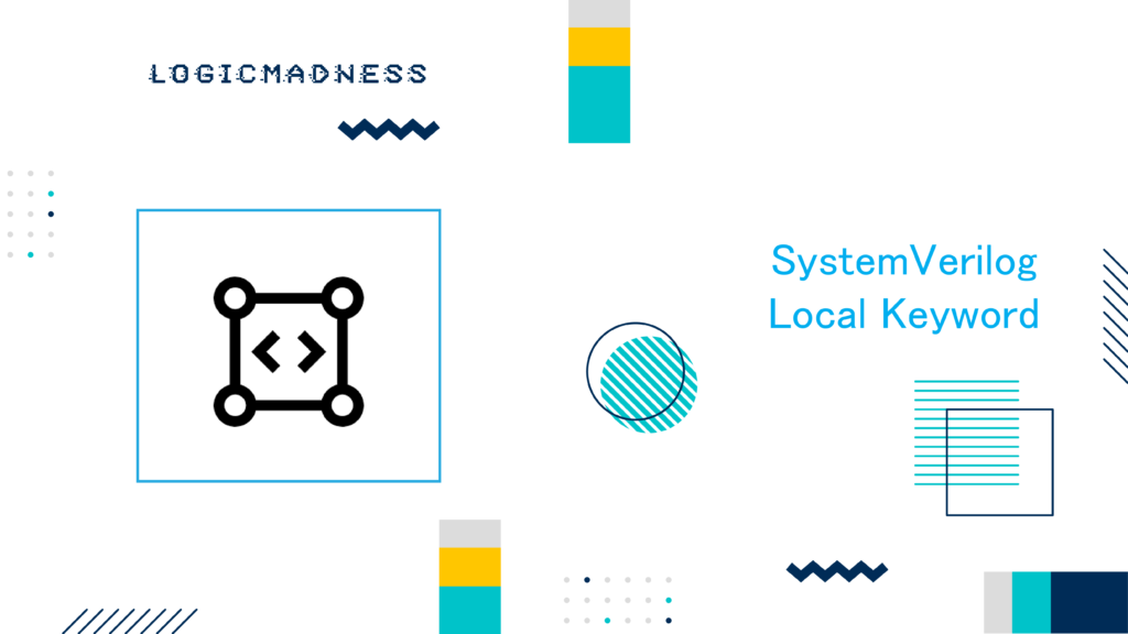 SystemVerilog local Keyword